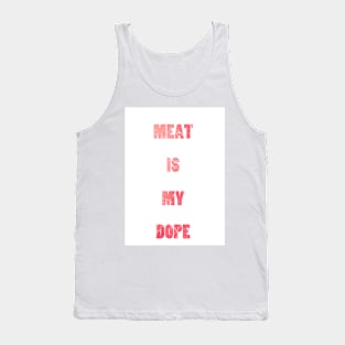 Meat Is My Dope Funny Slogan Tank Top